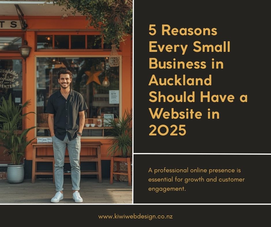 5 Reasons Every Small Business in Auckland Should Have a Website in 2025